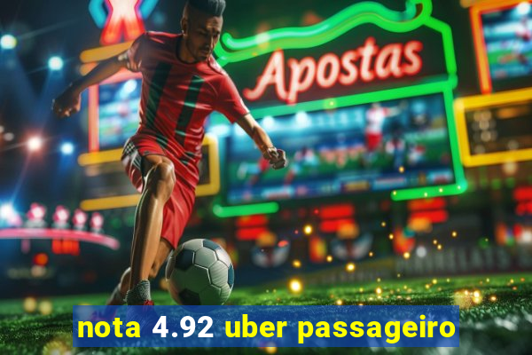 nota 4.92 uber passageiro